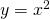 Rendered by QuickLaTeX.com y=x^2
