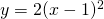 Rendered by QuickLaTeX.com y=2(x-1)^2